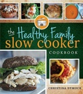 Cover: The Healthy Family Slow Cooker Cookbook - Front Table Books
