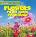 Cover: Flowers: From Seed to Bloom - Gareth Stevens Publishing