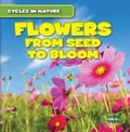 Cover: Flowers: From Seed to Bloom - Gareth Stevens Publishing