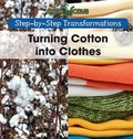 Cover: Turning Cotton Into Clothes - Cavendish Square Publishing