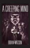 Cover: A Creeping Mind - Fastpencil Inc