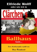 Cover: Elfriede Wolff oder wie ich in Cl&auml;rchen's Ballhaus kam ... - Books on Demand