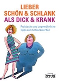 Cover: Lieber sch&ouml;n & schlank als dick & krank - OTUS Verlag AG