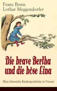 Abbildung von: Die brave Bertha und die böse Lina (Eine lehrreiche Kindergeschichte in Versen) - e-artnow
