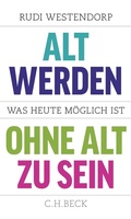 Cover: Alt werden, ohne alt zu sein - C.H.BECK