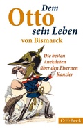 Cover: Dem Otto sein Leben von Bismarck - C.H.BECK