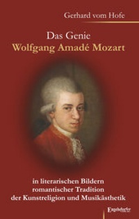 Abbildung von: Das Genie Wolfgang Amadé Mozart in literarischen Bildern romantischer Tradition der Kunstreligion und Musikästhetik - Engelsdorfer Verlag