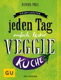 Cover: Die Am-liebsten-jeden-Tag-einfach-lecker-Veggie-K&uuml;che - Gr&auml;fe und Unzer