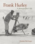 Cover: Frank Hurley: A Photographer's Life - Viking Australia
