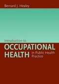 Cover: Introduction to Occupational Health in Public Health Practice - Jones and Bartlett Publishers, Inc