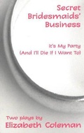 Cover: Secret Bridesmaids' Business/It's My Party (And I'll Die If I Want To) - Currency Press Pty Ltd