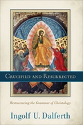 Cover: Crucified and Resurrected - Restructuring the Grammar of Christology - Baker Academic, Div of Baker Publishing Group
