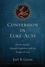 Cover: Conversion in Luke-Acts - Divine Action, Human Cognition, and the People of God - Baker Academic, Div of Baker Publishing Group