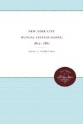 Cover: New York City Mutual Savings Banks, 1819-1861 - The University of North Carolina Press