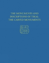 Enlarge image Cover: The Monuments and Inscriptions of Tikal--The Carved Monuments - University of Pennsylvania Museum