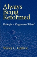 Cover: Always Being Reformed - Westminster/John Knox Press,U.S.
