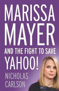 Abbildung von: Marissa Mayer and the Fight to Save Yahoo! - John Murray Publishers Ltd