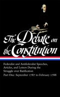 Cover: The Debate on the Constitution: Federalist and Antifederalist Speeches, Articles, and Letters During the Struggle over Ratification Vol. 1 (LOA #62) - Library of America