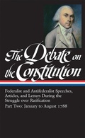 Cover: The Debate on the Constitution: Federalist and Antifederalist Speeches,  Articles, and Letters During the Struggle over Ratification Vol. 2 (LOA #63) - Library of America