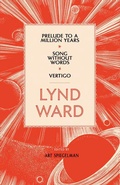 Cover: Lynd Ward: Prelude to a Million Years, Song Without Words, Vertigo (LOA #211) - Library of America