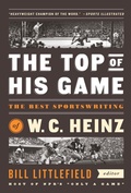 Cover: The Top of His Game: The Best Sportswriting of W. C. Heinz - Library of America