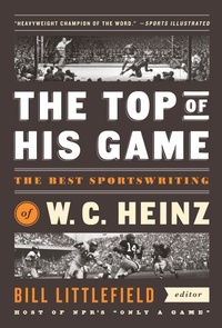 Abbildung von: The Top of His Game: The Best Sportswriting of W. C. Heinz - Library of America