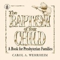 Cover: The Baptism of Your Child - Westminster/John Knox Press,U.S.