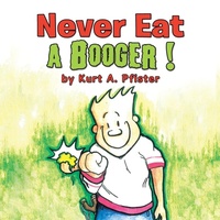 Abbildung von: Never Eat a Booger ! - Xlibris