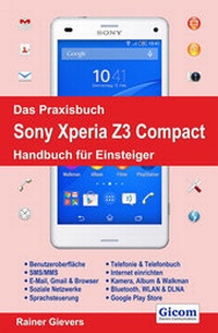 Abbildung von: Das Praxisbuch Sony Xperia Z3 Compact - Handbuch für Einsteiger - Gievers, Rainer