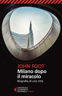 Abbildung von: Milano dopo il miracolo. Biografia di una citta - Feltrinelli Traveller