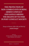 Cover: The Protection of Non-Combatants During Armed Conflict and Safeguarding the Rights of Victims in Post-Conflict Society - Martinus Nijhoff
