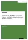 Cover: Eigentum und Pfand. Eine Analyse der Toleranz und Transkulturalitaet Rechas in "Nathan der Weise" - GRIN Verlag