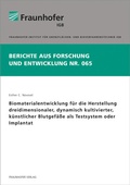 Cover: Biomaterialentwicklung f&uuml;r die Herstellung dreidimensionaler, dynamisch kultivierter, k&uuml;nstlicher Blutgef&auml;&szlig;e als Testsystem oder Implantat - Fraunhofer Verlag