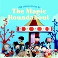 Cover: The Little Book of the Magic Roundabout - Boxtree Ltd