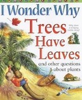 Cover: I Wonder Why Trees Have Leaves and Other Questions About Plants - Kingfisher Books Ltd