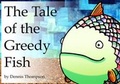 Cover: The Tale of the Greedy Fish - Dennis Thompson