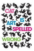 Cover: Cat Is Art Spelled Wrong - Coffee House Press