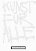 Cover: Kunst f&uuml;r alle. Multiples, Grafiken, Aktionen aus der Sammlung Staeck - Akademie der K&uuml;nste, Berlin