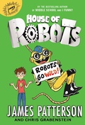 Cover: House of Robots: Robots Go Wild! - Jimmy Patterson