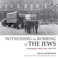 Cover: Witnessing the Robbing of the Jews - Indiana University Press