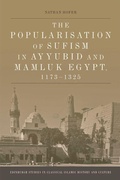 Cover: The Popularisation of Sufism in Ayyubid and Mamluk Egypt, 1173-1325 - Edinburgh University Press