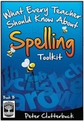 Cover: What Every Teacher Should Know About Spelling Toolkit - Book B - User Friendly Resources Limited