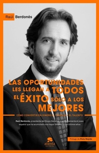 Abbildung von: Las oportunidades les llegan a todos, el éxito sólo a los mejores : cómo convertir en dinero el trabajo y el talento - Alienta Editorial