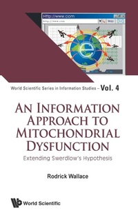 Enlarge image Cover: Information Approach To Mitochondrial Dysfunction, An: Extending Swerdlow's Hypothesis - World Scientific Publishing Co Pte Ltd