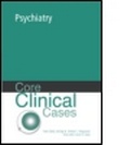 Cover: Core Clinical Cases in Psychiatry - Hodder Arnold