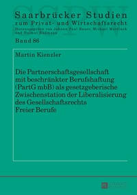 Abbildung von: Die Partnerschaftsgesellschaft mit beschränkter Berufshaftung (PartG mbB) als gesetzgeberische Zwischenstation der Liberalisierung des Gesellschaftsrechts Freier Berufe - Peter Lang Verlag
