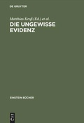 Cover: Die ungewisse Evidenz - De Gruyter Akademie Forschung