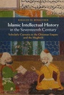 Cover: Islamic Intellectual History in the Seventeenth Century - Cambridge University Press