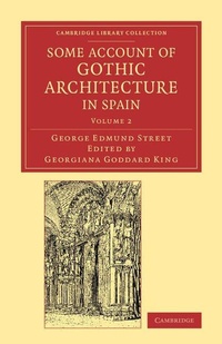 Enlarge image Cover: Some Account of Gothic Architecture in Spain - Cambridge University Press