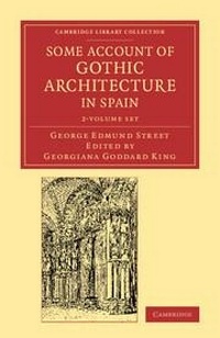 Enlarge image Cover: Some Account of Gothic Architecture in Spain 2 Volume Set - Cambridge University Press